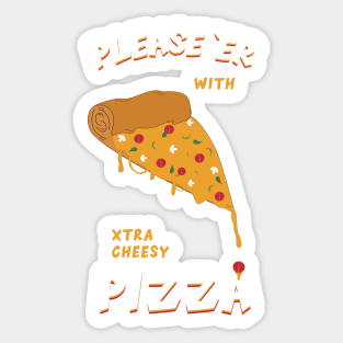 Please her with xtra cheesy pizza Sticker